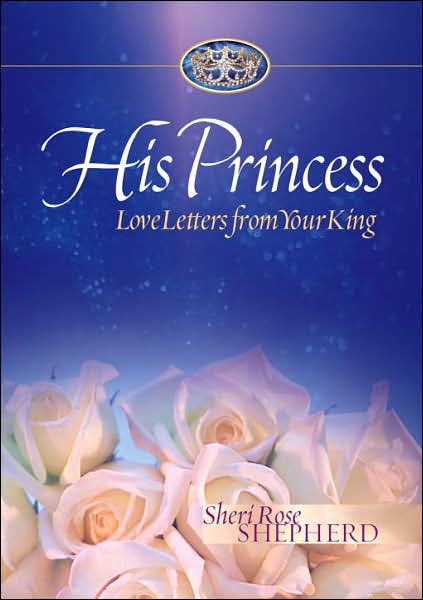 Cover for Sheri Rose Shepherd · Love Letters from your King: Love Letters from your King - His Princess Series (Hardcover Book) (2004)