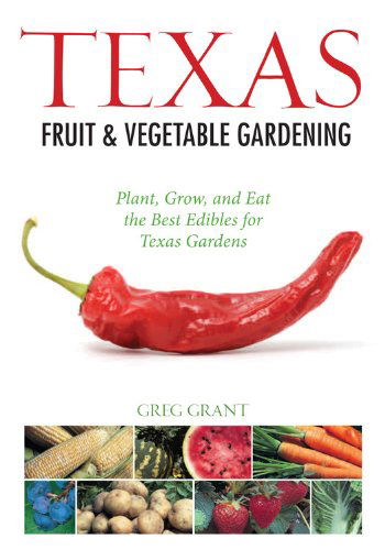 Cover for Greg Grant · Texas Fruit &amp; Vegetable Gardening: Plant, Grow, and Eat the Best Edibles for Texas Gardens (Fruit &amp; Vegetable Gardening Guides) (Paperback Book) (2012)