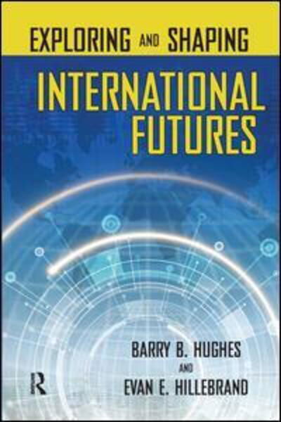 Exploring and Shaping International Futures - Barry B. Hughes - Libros - Taylor & Francis Inc - 9781594512315 - 15 de febrero de 2006