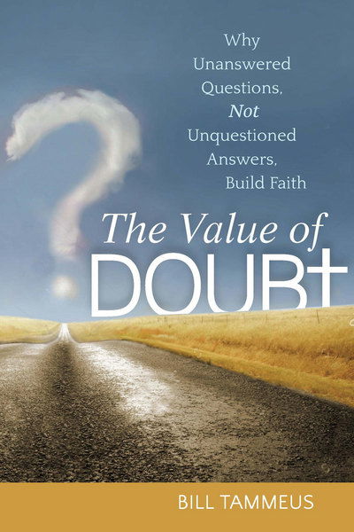 Cover for Bill Tammeus · The Value of Doubt: Why Unanswered Questions, Not Unquestioned Answers, Build Faith (Paperback Book) (2016)