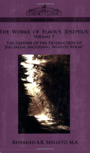 Cover for Flavius Josephus · The Works of Flavius Josephus: Volume V the History of the Destruction of Jerusalem, Including Against Apion (Sacred Texts) (Paperback Book) (2006)