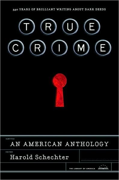 Cover for Harold Schechter · True Crime: an American Anthology (Hardcover Book) [First edition] (2008)
