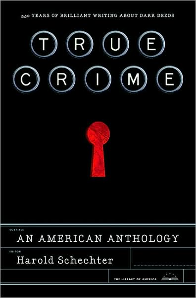 Cover for Harold Schechter · True Crime: an American Anthology (Hardcover Book) [First edition] (2008)