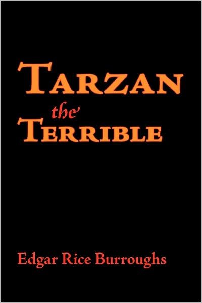 Tarzan the Terrible - Edgar Rice Burroughs - Bücher - Waking Lion Press - 9781600963315 - 30. Juli 2008