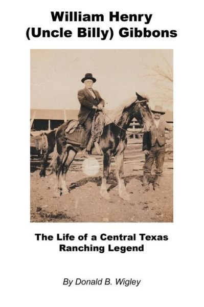 Cover for LLC E-Booktime · William Henry (Uncle Billy) Gibbons - The Life of a Central Texas Ranching Legend (Paperback Book) (2022)