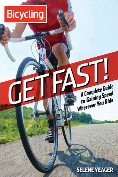 Get Fast!: A Complete Guide to Gaining Speed Wherever You Ride - Selene Yeager - Books - Rodale Incorporated - 9781609618315 - April 23, 2013