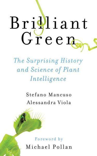 Brilliant Green: The Surprising History and Science of Plant Intelligence - Stefano Mancuso - Libros - Island Press - 9781610917315 - 30 de noviembre de 2018