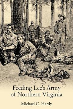 Cover for Michael C Hardy · Feeding Lee’s Army of Northern Virginia (Hardcover Book) (2025)