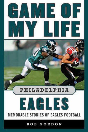 Cover for Bob Gordon · Game of My Life Philadelphia Eagles: Memorable Stories of Eagles Football - Game of My Life (Inbunden Bok) (2013)