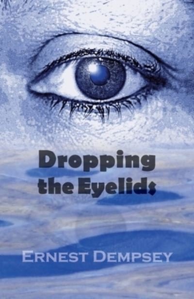 Cover for Ernest Dempsey · Dropping the Eyelids (Paperback Book) (2022)