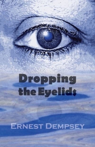 Cover for Ernest Dempsey · Dropping the Eyelids (Paperback Book) (2022)