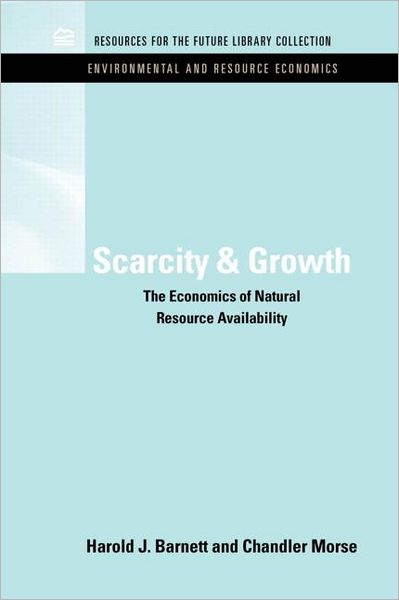 Cover for Barnett, Harold J. (Formerly at Washington University) · Scarcity and Growth: The Economics of Natural Resource Availability - RFF Environmental and Resource Economics Set (Hardcover Book) (2011)