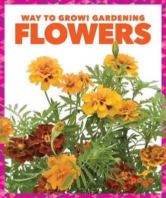 Cover for Rebecca Pettiford · Flowers - Way to Grow! Gardening (Hardcover Book) (2019)