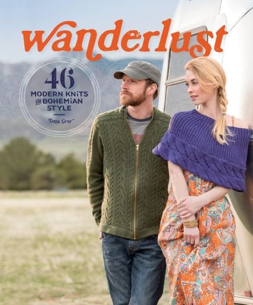 Wanderlust: 46 Modern Knits for Bohemian Style - Tanis Gray - Bøker - Interweave Press Inc - 9781620338315 - 2. mars 2015