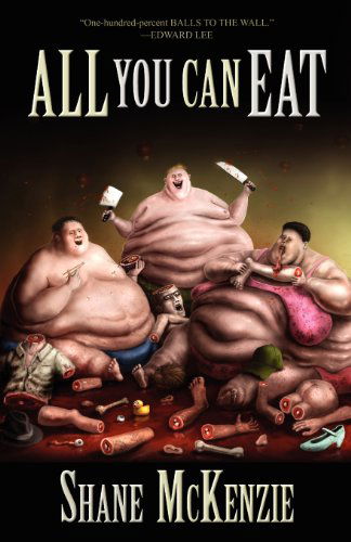 All You Can Eat - Shane McKenzie - Books - Eraserhead Press - 9781621050315 - June 5, 2012