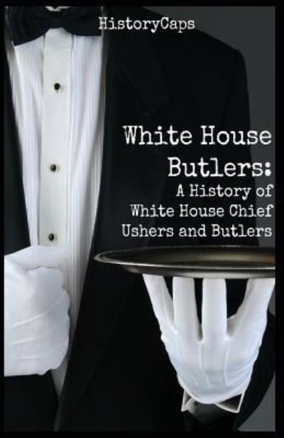 Cover for Howard Brinkley · White House Butlers: A History of White House Chief Ushers and Butlers (Paperback Book) (2016)