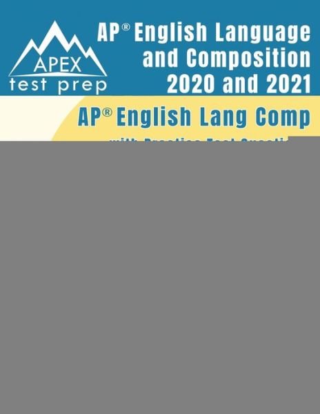 Cover for Apex Test Prep · AP English Language and Composition 2020 and 2021: AP English Lang Comp with Practice Test Questions for the Advanced Placement Test [Includes Detailed Answer Explanations] (Pocketbok) (2020)