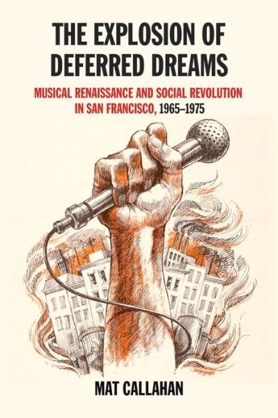 Cover for Mat Callahan · The Explosion Of Deferred Dreams: Musical Renaissance and Social Revolution in San Francisco, 1965-1975 (Paperback Book) (2017)