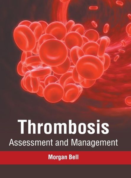 Cover for Morgan Bell · Thrombosis: Assessment and Management (Hardcover Book) (2019)