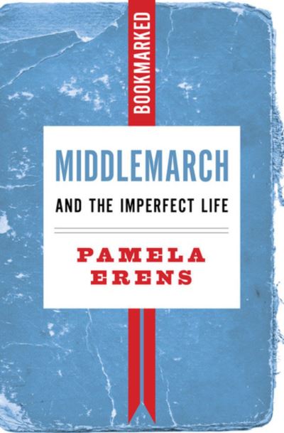 Cover for Pamela Erens · Middlemarch and the Imperfect Life: Bookmarked (Paperback Book) (2023)