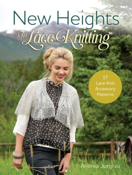 Cover for Andrea Jurgrau · New Heights in Lace Knitting: 17 Lace Knit Accessory Patterns (Paperback Book) (2016)