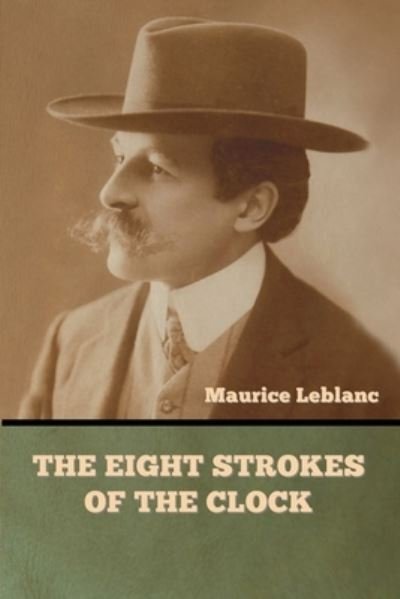 Cover for Maurice Leblanc · The Eight Strokes of the Clock (Paperback Bog) (2022)
