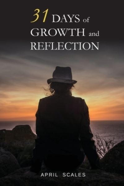 31 Days of Growth and Reflection - April Scales - Books - Cadmus Publishing - 9781637510315 - June 15, 2021