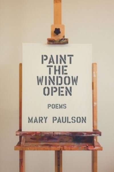 Cover for Mary Paulson · Paint the Window Open (Taschenbuch) (2021)