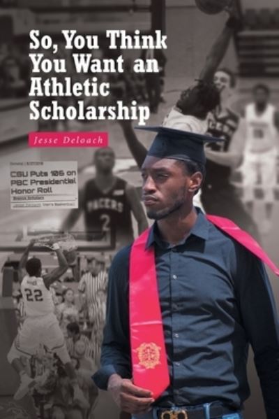 Cover for Jesse Deloach · So, You Think You Want an Athletic Scholarship (Paperback Book) (2022)