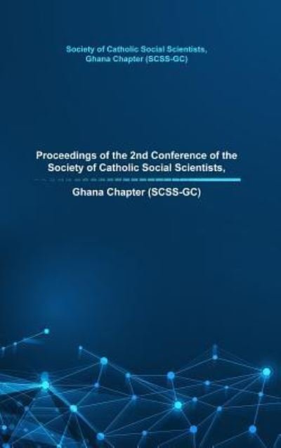 Cover for Scss-Gc · Proceedings of the 2nd Conference of the Society of Catholic Social Scientists, Ghana Chapter (SCSS-GC) (Hardcover bog) (2019)