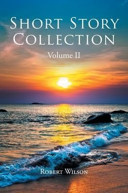 Short Story Collection - Robert Wilson - Books - Page Publishing, Inc. - 9781662426315 - September 30, 2021