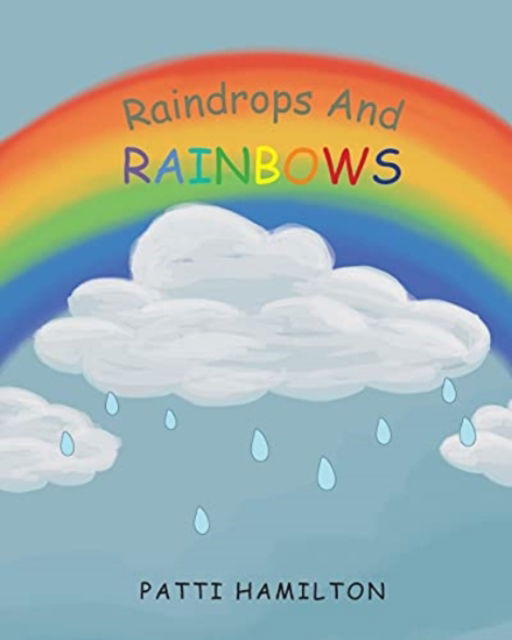Cover for Patti Hamilton · Raindrops and Rainbows (Paperback Book) (2021)