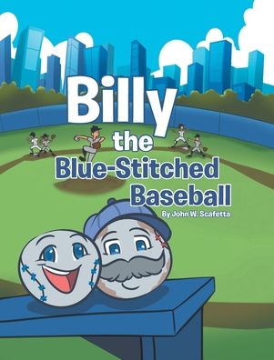 Cover for John W Scafetta · Billy the Blue-Stitched Baseball (Hardcover Book) (2021)