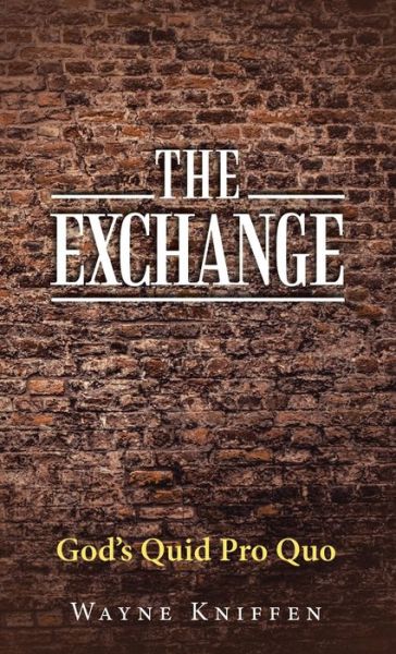 Cover for Wayne Kniffen · The Exchange: God's Quid Pro Quo (Hardcover Book) (2021)