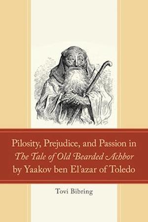 Cover for Tovi Bibring · Pilosity, Prejudice, and Passion in The Tale of Old Bearded Achbor by Yaakov ben El'azar of Toledo - Studies in Medieval Literature (Hardcover Book) (2025)