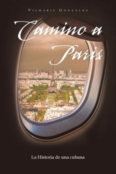 Cover for Vilmaris Gonzalez · Camino a Paris (Book) (2022)