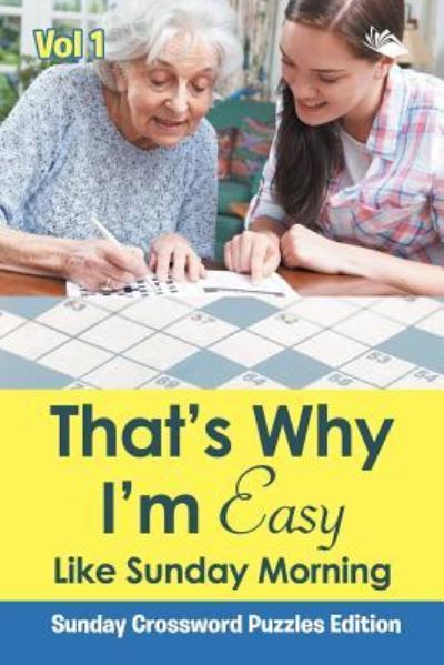 Cover for Speedy Publishing LLC · That's Why I'm Easy Like Sunday Morning Vol 1: Sunday Crossword Puzzles Edition (Paperback Bog) (2015)