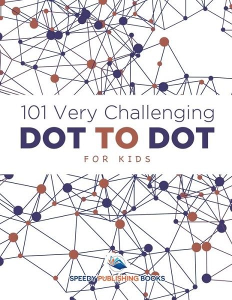 Cover for Speedy Publishing LLC · 101 Very Challenging Dot to Dot for Kids (Paperback Bog) (2016)