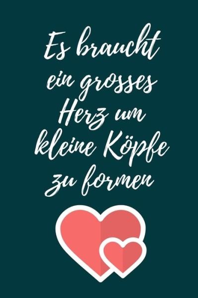 Cover for Geschenk Dankebuch · Es Braucht Ein Grosses Herz Um Kleine Koepfe Zu Formen (Taschenbuch) (2019)