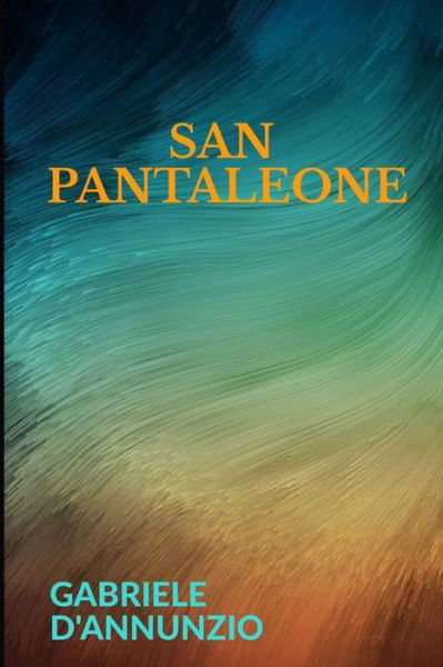 San Pantaleone - Gabriele D'Annunzio - Kirjat - Independently Published - 9781708720315 - perjantai 15. marraskuuta 2019