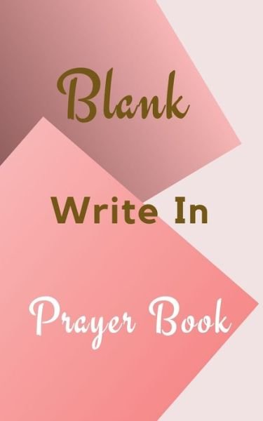 Blank Write In Prayer Book (Pink Cream Gold Abstract Cover Art) - Toqeph - Böcker - Blurb - 9781714293315 - 1 maj 2020