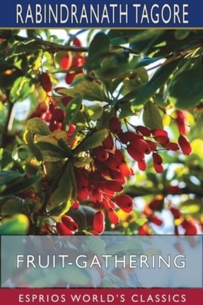 Cover for Rabindranath Tagore · Fruit-Gathering (Esprios Classics) (Paperback Book) (2024)