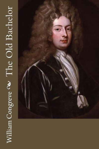 Cover for William Congreve · The Old Bachelor (Paperback Book) (2018)