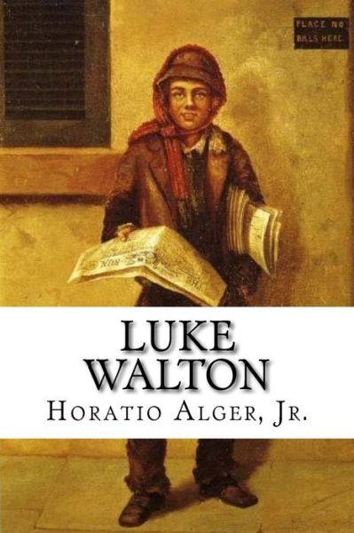 Luke Walton - Horatio Alger - Books - Createspace Independent Publishing Platf - 9781719102315 - May 13, 2018