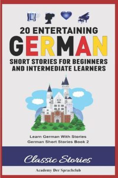 Cover for Academy Der Sprachclub · 20 Entertaining German Short Stories for Beginners and Intermediate Learners (Paperback Book) (2018)