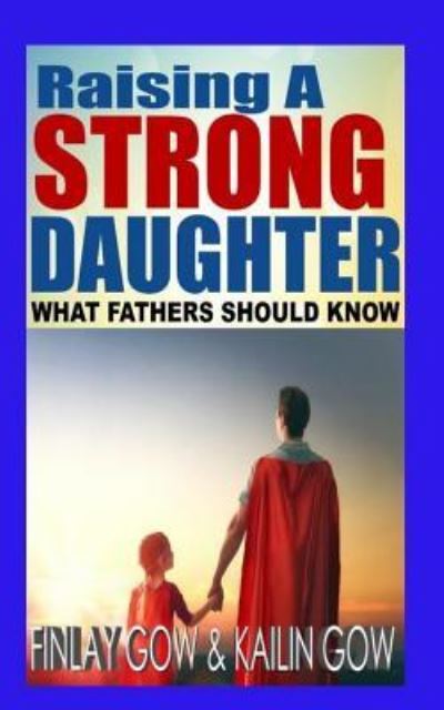 Cover for Kailin Gow MA · Raising a Strong Daughter (Book) (2018)