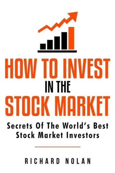 How To Invest In The Stock Market - Richard Nolan - Kirjat - Createspace Independent Publishing Platf - 9781726470315 - sunnuntai 2. syyskuuta 2018