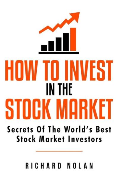 How To Invest In The Stock Market - Richard Nolan - Bøger - Createspace Independent Publishing Platf - 9781726470315 - 2. september 2018