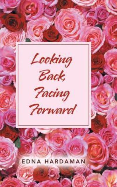 Cover for Edna Hardaman · Looking Back, Facing Forward (Hardcover Book) (2019)