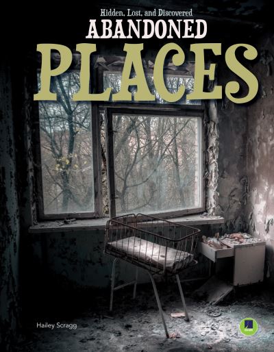 Cover for Hailey Scragg · Abandoned Places (Book) (2021)